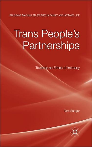 Cover for Tam Sanger · Trans People's Partnerships: Towards an Ethics of Intimacy - Palgrave Macmillan Studies in Family and Intimate Life (Hardcover Book) (2010)