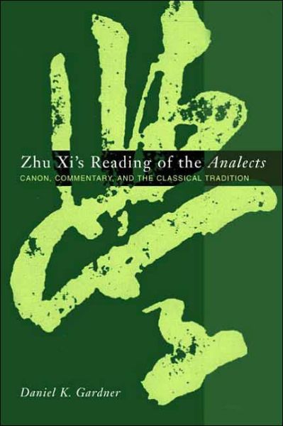 Cover for Daniel Gardner · Zhu Xi's Reading of the Analects: Canon, Commentary, and the Classical Tradition (Hardcover Book) (2003)