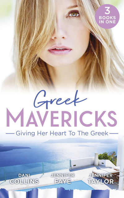 Cover for Dani Collins · Greek Mavericks: Giving Her Heart To The Greek: The Secret Beneath the Veil / the Greek's Ready-Made Wife / the Greek Doctor's Secret Son (Paperback Book) (2019)