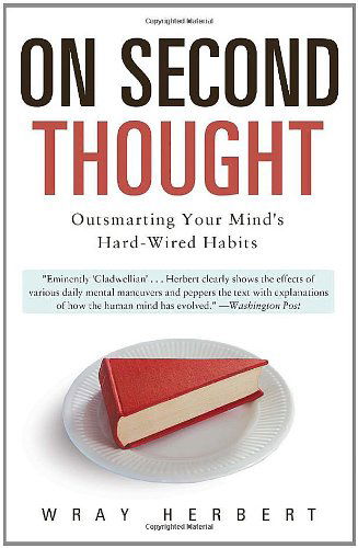 Cover for Wray Herbert · On Second Thought: Outsmarting Your Mind's Hard-wired Habits (Paperback Bog) (2011)