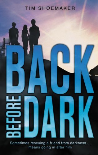 Cover for Tim Shoemaker · Back Before Dark: Sometimes rescuing a friend from the darkness means going in after him. - A Code of Silence Novel (Paperback Book) [Reprint edition] (2014)