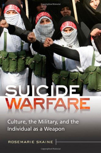 Cover for Rosemarie Skaine · Suicide Warfare: Culture, the Military, and the Individual as a Weapon - Praeger Security International (Hardcover Book) (2013)