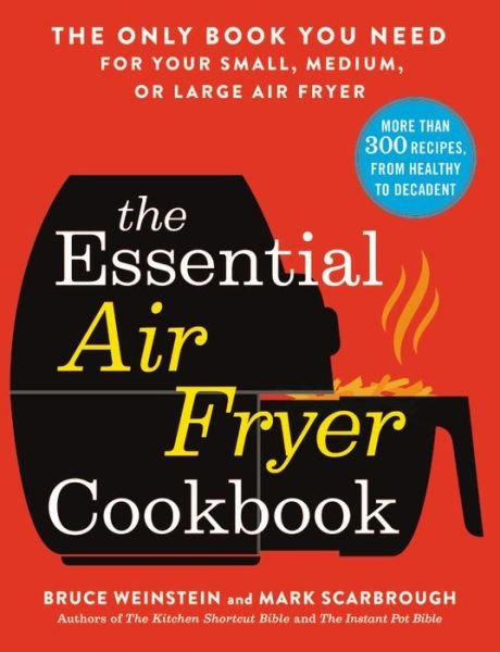 Cover for Bruce Weinstein · The Essential Air Fryer Cookbook: The Only Book You Need for Your Small, Medium, or Large Air Fryer (Paperback Bog) (2020)