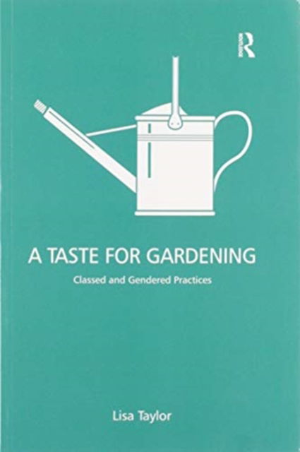 Cover for Lisa Taylor · A Taste for Gardening: Classed and Gendered Practices (Paperback Book) (2020)