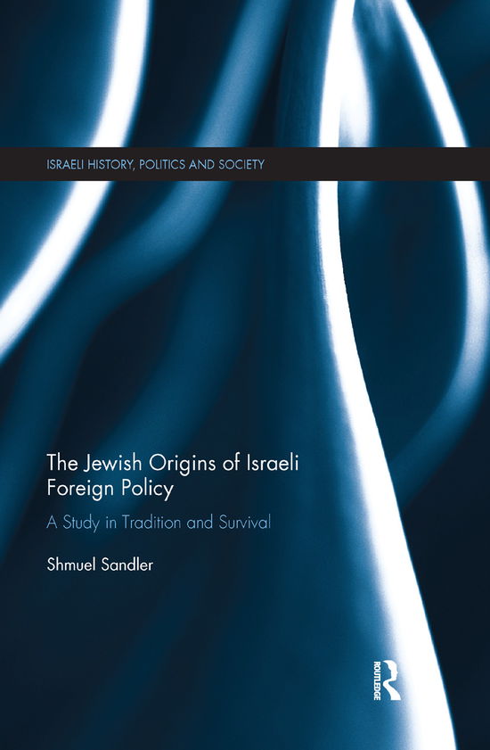 Cover for Shmuel Sandler · The Jewish Origins of Israeli Foreign Policy: A Study in Tradition and Survival - Israeli History, Politics and Society (Paperback Book) (2019)