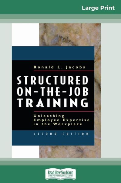 Structured On-the-Job Training Unleashing Employee Expertise in the Workplace - Ronald Jacobs - Books - ReadHowYouWant - 9780369304643 - August 19, 2011