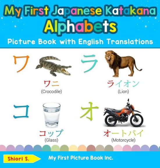 My First Japanese Katakana Alphabets Picture Book with English Translations: Bilingual Early Learning & Easy Teaching Japanese Katakana Books for Kids - Teach & Learn Basic Japanese Katakana Words for Ch - Shiori S - Books - My First Picture Book Inc - 9780369601643 - January 24, 2020