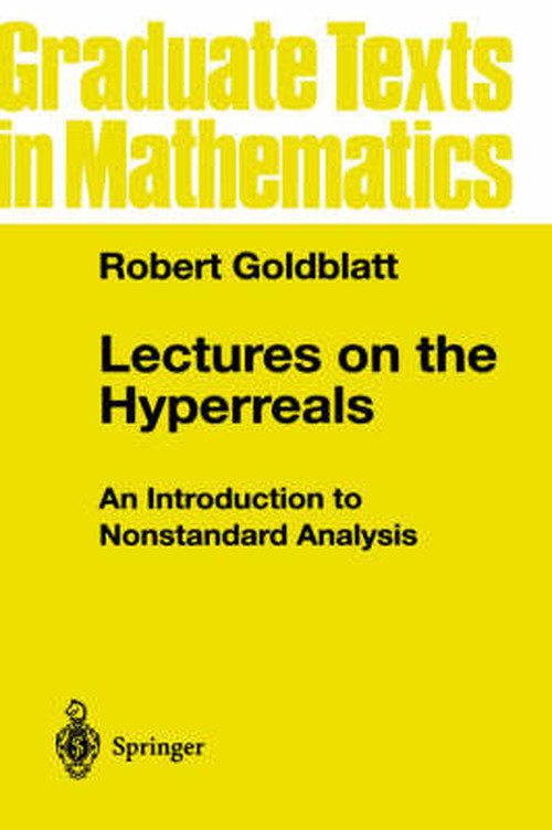 Cover for Robert Goldblatt · Lectures on the Hyperreals: an Introduction to Nonstandard Analysis - Graduate Texts in Mathematics (Hardcover bog) (1998)