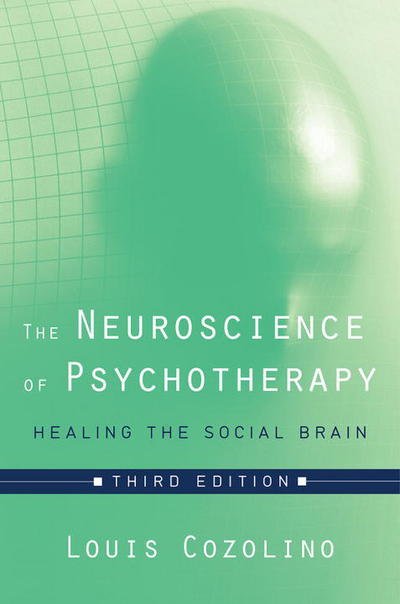Cover for Cozolino, Louis (Pepperdine University) · The Neuroscience of Psychotherapy: Healing the Social Brain - Norton Series on Interpersonal Neurobiology (Innbunden bok) [Third edition] (2017)