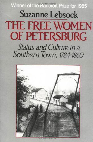 Cover for Suzanne Lebsock · The Free Women of Petersburg: Status and Culture in a Southern Town, 1784-1860 (Paperback Book) [New edition] (1985)