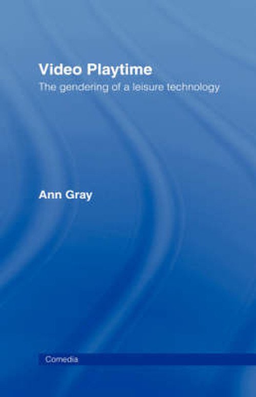 Cover for Ann Gray · Video Playtime: The Gendering of a Leisure Technology - Comedia (Hardcover bog) (1992)