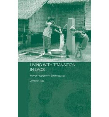 Living with Transition in Laos: Market Intergration in Southeast Asia - Routledge Contemporary Southeast Asia Series - Rigg, Jonathan (University of Durham, UK) - Bøger - Taylor & Francis Ltd - 9780415355643 - 25. august 2005