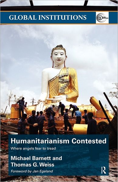 Cover for Michael Barnett · Humanitarianism Contested: Where Angels Fear to Tread - Global Institutions (Paperback Book) (2011)