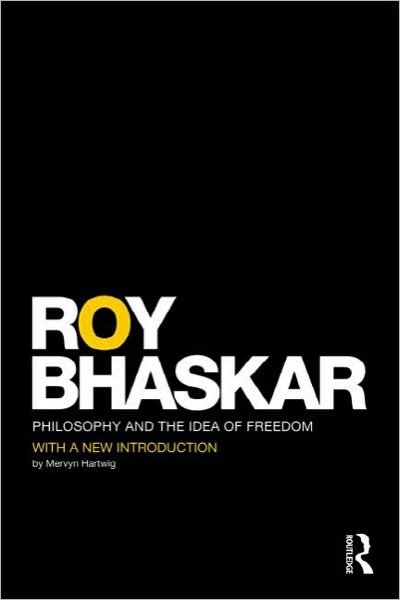 Philosophy and the Idea of Freedom - Classical Texts in Critical Realism Routledge Critical Realism - Roy Bhaskar - Kirjat - Taylor & Francis Ltd - 9780415579643 - keskiviikko 27. lokakuuta 2010