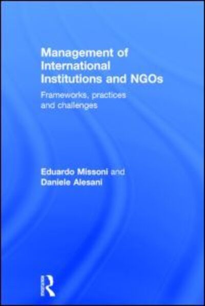 Cover for Missoni, Eduardo (Bocconi University, Italy) · Management of International Institutions and NGOs: Frameworks, practices and challenges (Hardcover Book) (2013)