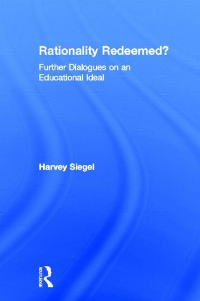 Cover for Harvey Siegel · Rationality Redeemed?: Further Dialogues on an Educational Ideal (Hardcover Book) (1996)