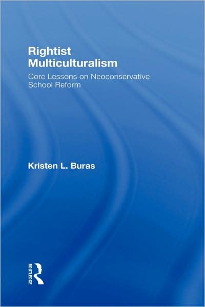 Cover for Buras, Kristen L. (Georgia State University, USA) · Rightist Multiculturalism: Core Lessons on Neoconservative School Reform - Critical Social Thought (Gebundenes Buch) (2008)