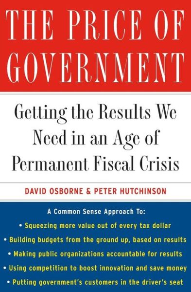 Cover for Peter Hutchinson · The Price of Government: Getting the Results We Need in an Age of Permanent Fiscal Crisis (Taschenbuch) (2006)