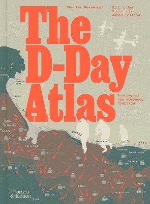 Cover for Charles Messenger · The D-Day Atlas: Anatomy of the Normandy Campaign (Hardcover Book) (2024)