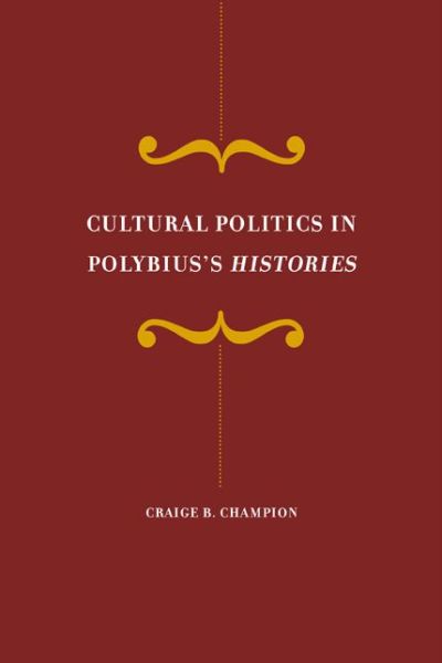 Cover for Craige Champion · Cultural Politics in Polybius's Histories - Hellenistic Culture and Society (Hardcover Book) (2004)