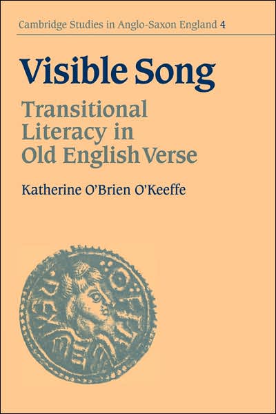 Cover for Katherine O'Brien O'Keeffe · Visible Song: Transitional Literacy in Old English Verse - Cambridge Studies in Anglo-Saxon England (Paperback Book) (2006)