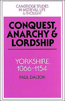 Cover for Paul Dalton · Conquest, Anarchy and Lordship: Yorkshire, 1066–1154 - Cambridge Studies in Medieval Life and Thought: Fourth Series (Paperback Book) (2002)