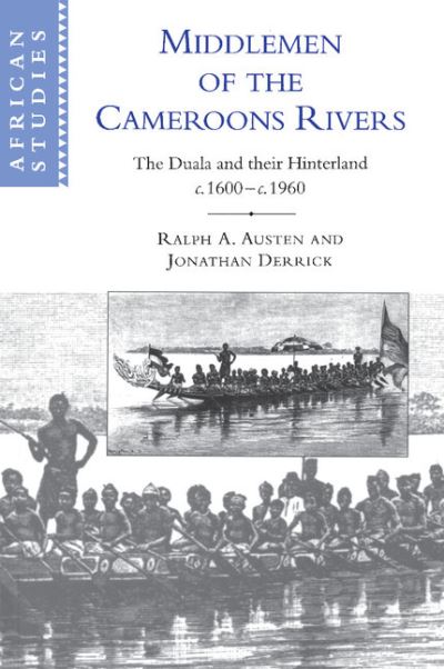 Cover for Austen, Ralph A. (University of Chicago) · Middlemen of the Cameroons Rivers: The Duala and their Hinterland, c.1600–c.1960 - African Studies (Paperback Book) (1999)