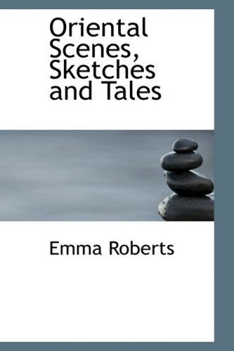 Cover for Emma Roberts · Oriental Scenes, Sketches and Tales (Pocketbok) (2008)