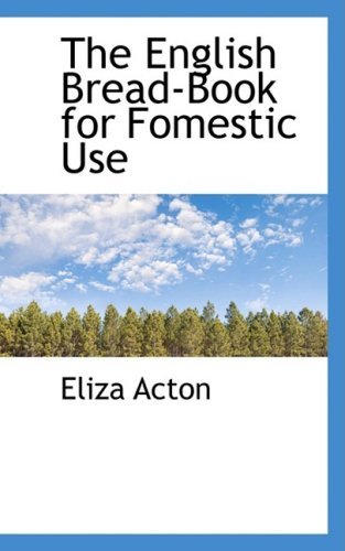 Cover for Eliza Acton · The English Bread-book for Fomestic Use (Hardcover bog) (2008)