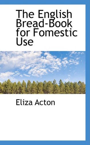 Cover for Eliza Acton · The English Bread-book for Fomestic Use (Hardcover Book) (2008)