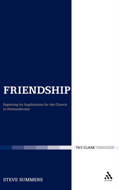 Cover for Revd Dr Steve Summers · Friendship: Exploring its Implications for the Church in Postmodernity - Ecclesiological Investigations (Hardcover Book) (2009)