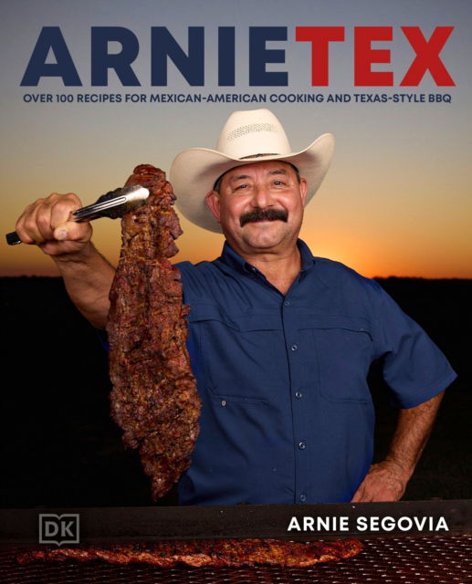 Cover for Arnie Segovia · ArnieTex: Over 100 Recipes for Mexican-American Cooking and Texas-Style BBQ (Hardcover Book) (2025)