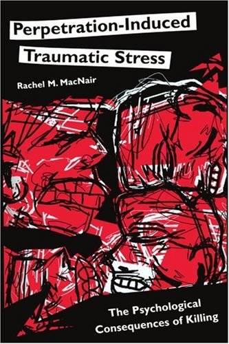 Cover for Rachel Macnair · Perpetration-induced Traumatic Stress: the Psychological Consequences of Killing (Psychological Dimensions to War and Peace) (Paperback Book) (2005)