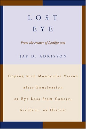 Cover for Jay Adkisson · Lost Eye: Coping with Monocular Vision After Enucleation or Eye Loss from Cancer, Accident, or Disease (Paperback Book) (2006)