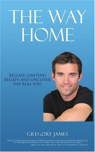 The Way Home: Release Limiting Beliefs and Uncover the Real You - Gregory James - Książki - iUniverse, Inc. - 9780595417643 - 15 grudnia 2006