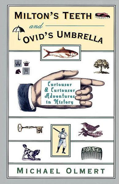 Michael Olmert · Milton's Teeth and Ovid's Umbrella: Curiouser and Curiouser Adventures in History (Paperback Book) [Original edition] (1996)