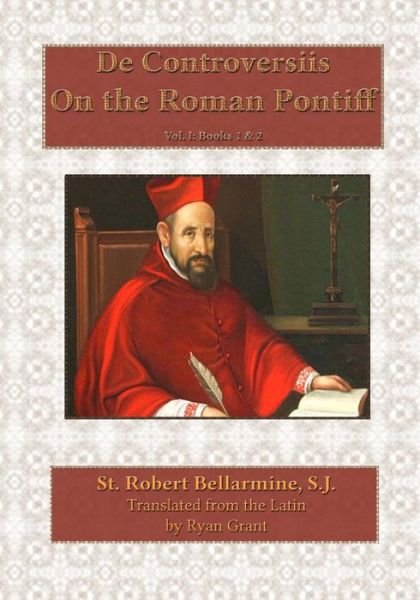 Cover for St Robert Bellarmine S J · On the Roman Pontiff (Paperback Book) (2015)