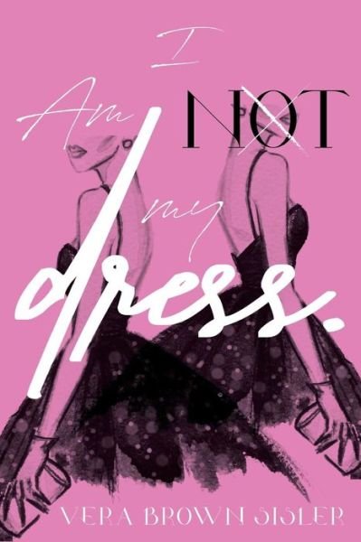 Cover for Vera Brown-Sisler · I Am Not My Dress (Paperback Book) (2017)