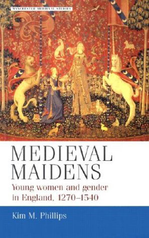 Cover for Kim M. Phillips · Medieval Maidens: Young Women and Gender in England, 1270-1540 (Paperback Book) (2003)