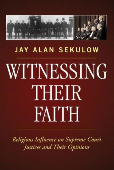 Witnessing Their Faith: Religious Influence on Supreme Court Justices and Their Opinions - Jay Alan Sekulow - Kirjat - Rowman & Littlefield - 9780742550643 - keskiviikko 23. marraskuuta 2005