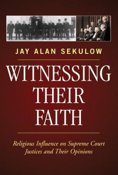 Witnessing Their Faith: Religious Influence on Supreme Court Justices and Their Opinions - Jay Alan Sekulow - Książki - Rowman & Littlefield - 9780742550643 - 23 listopada 2005