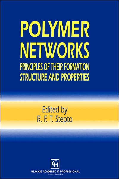 Polymer Networks: Principles of their Formation, Structure and Properties - Robert F T Stepto - Books - Chapman and Hall - 9780751402643 - December 31, 1997
