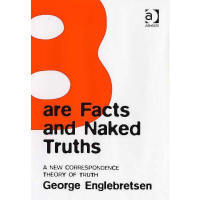 Cover for George Englebretsen · Bare Facts and Naked Truths: A New Correspondence Theory of Truth (Hardcover Book) (2006)