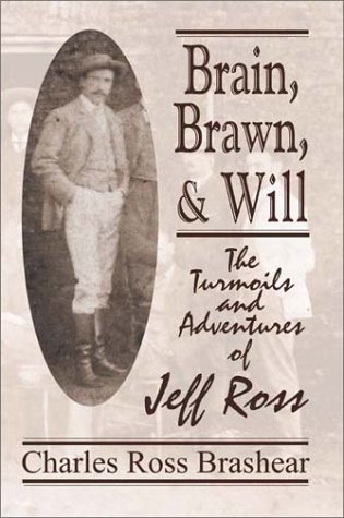 Cover for Charles Ross Brashear · Brain, Brawn, &amp; Will: the Turmoils and Adventures of Jeff Ross (Paperback Bog) (2001)