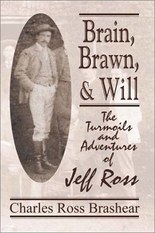 Cover for Charles Ross Brashear · Brain, Brawn, &amp; Will: the Turmoils and Adventures of Jeff Ross (Paperback Book) (2001)