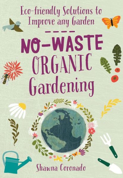 Cover for Shawna Coronado · No-Waste Organic Gardening: Eco-friendly Solutions to Improve any Garden - No-Waste Gardening (Paperback Book) (2020)