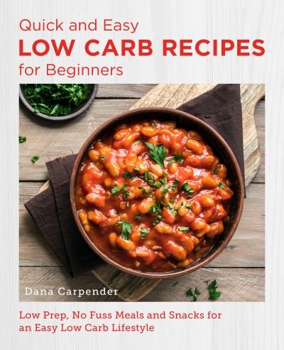 Cover for Dana Carpender · Quick and Easy Low Carb Recipes for Beginners: Low Prep, No Fuss Meals and Snacks for an Easy Low Carb Lifestyle - New Shoe Press (Paperback Book) (2023)