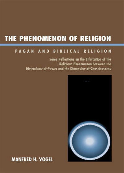 Cover for Manfred H. Vogel · The Phenomenon of Religion: Pagan and Biblical Religion (Paperback Book) (2007)