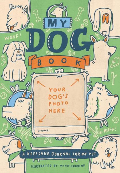 My Dog Book: A Keepsake Journal for My Pet - Running Press - Books - Running Press,U.S. - 9780762491643 - November 15, 2018