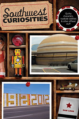 Cover for Sam Lowe · Southwest Curiosities: Quirky Characters, Roadside Oddities &amp; Other Offbeat Stuff - Curiosities Series (Paperback Book) [First edition] (2013)